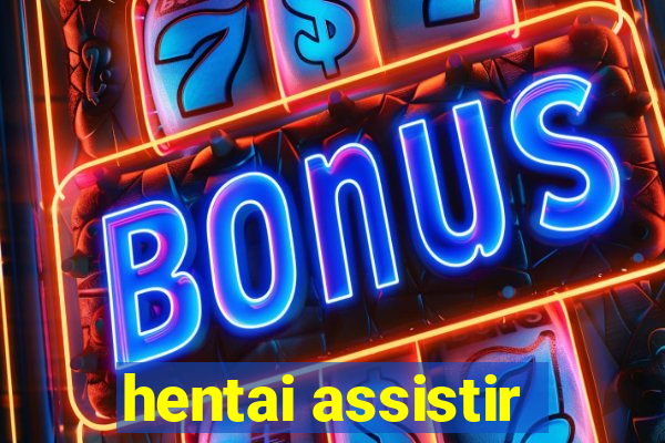 hentai assistir